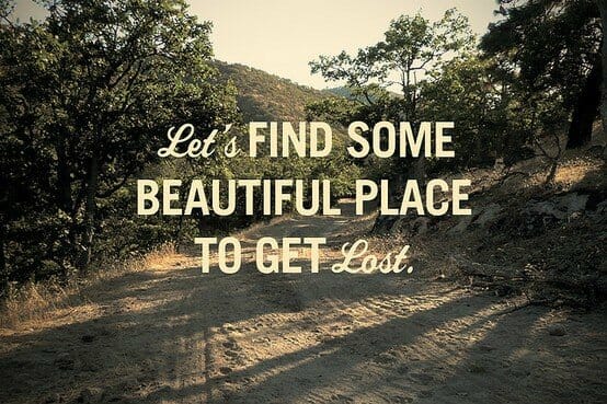 Let's find some beautiful place to get lost